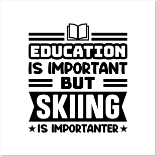 Education is important, but skiing is importanter Posters and Art